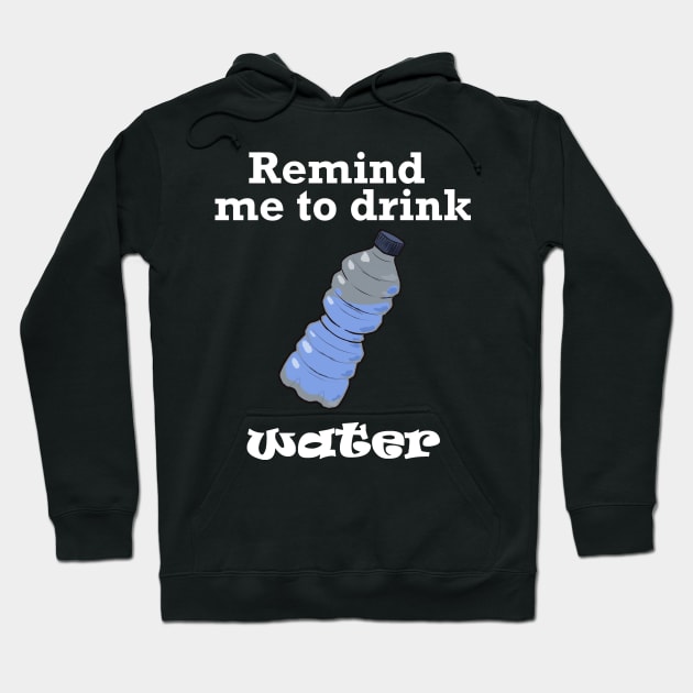 Remind me to Drink Water (White) Hoodie by Nic Stylus